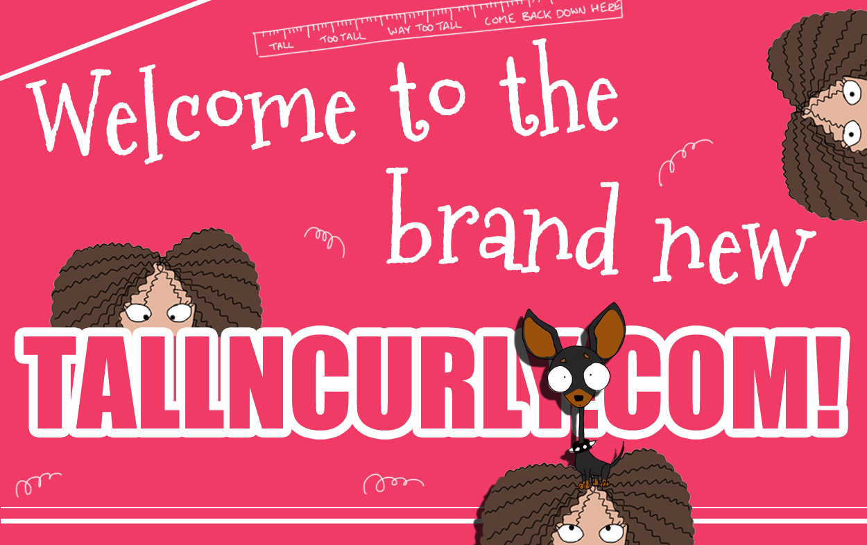 Welcome to the brand new tallncurly.com!