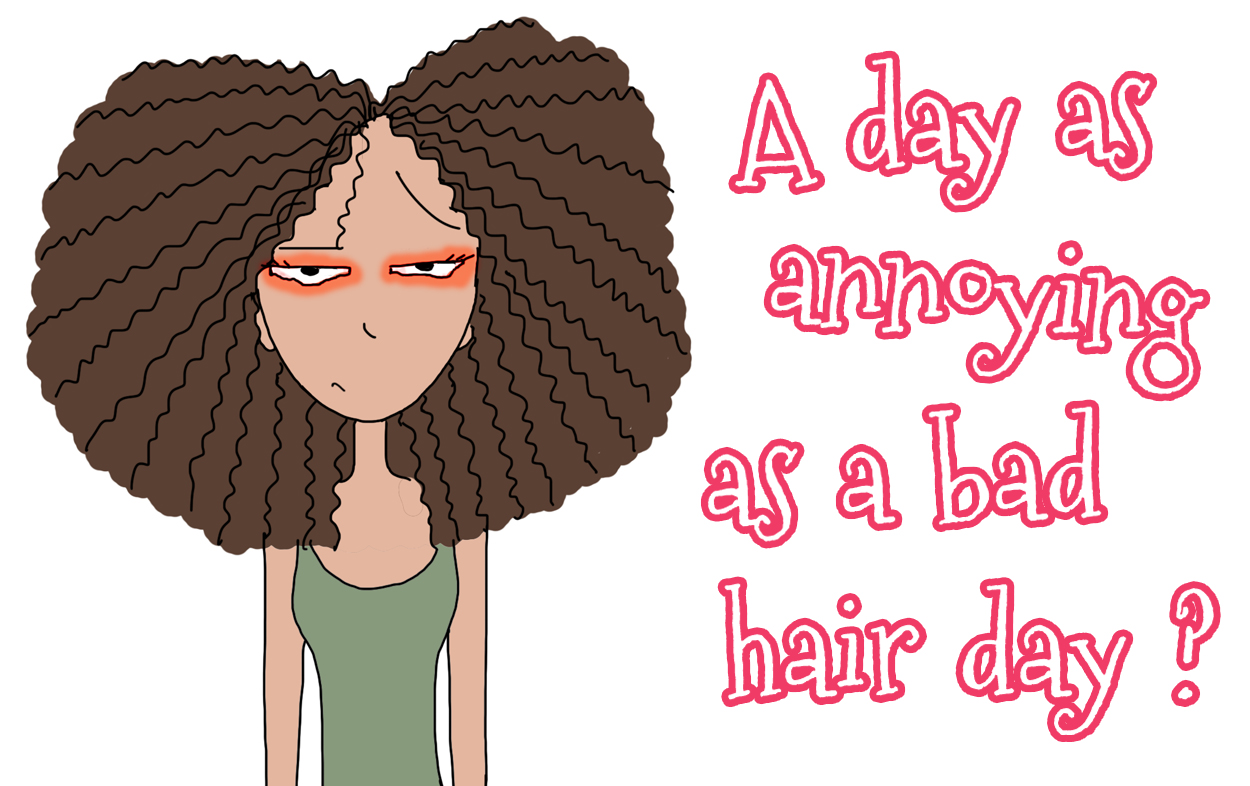 As annoying as a bad hair day