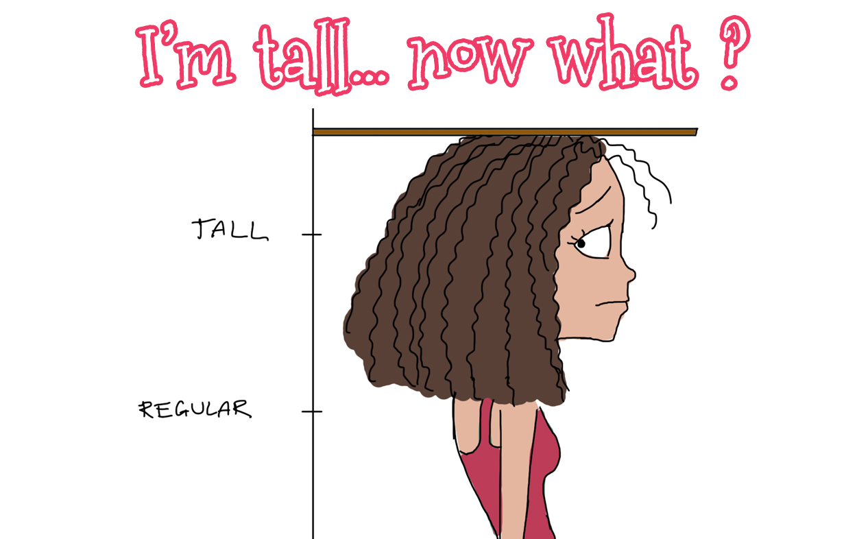 I’m tall… now what ?